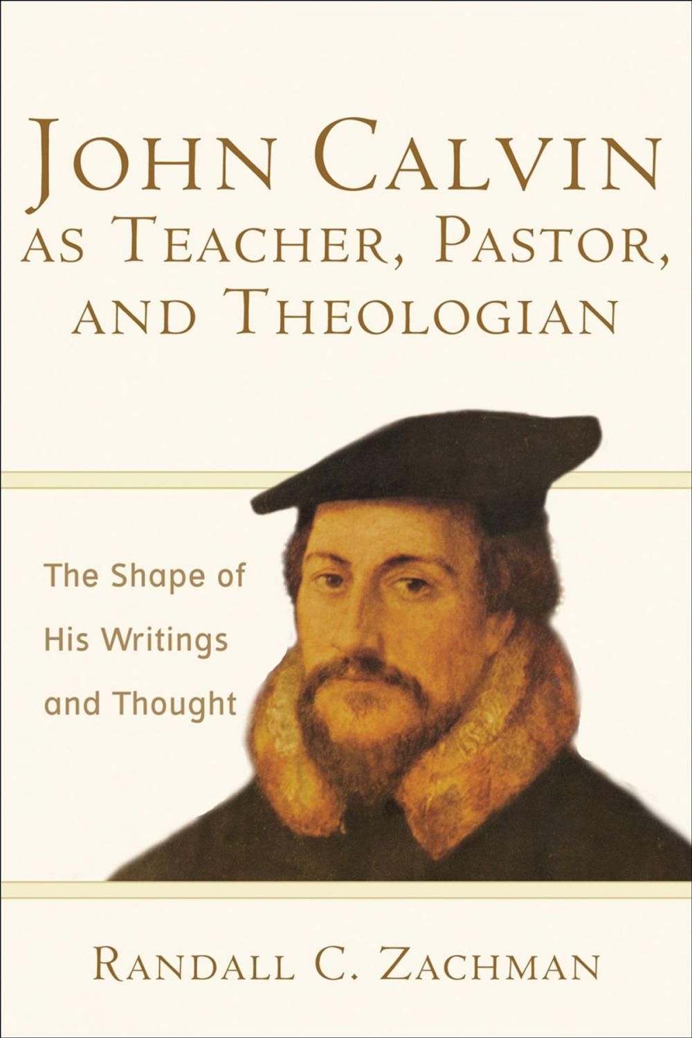 Big bigCover of John Calvin as Teacher, Pastor, and Theologian