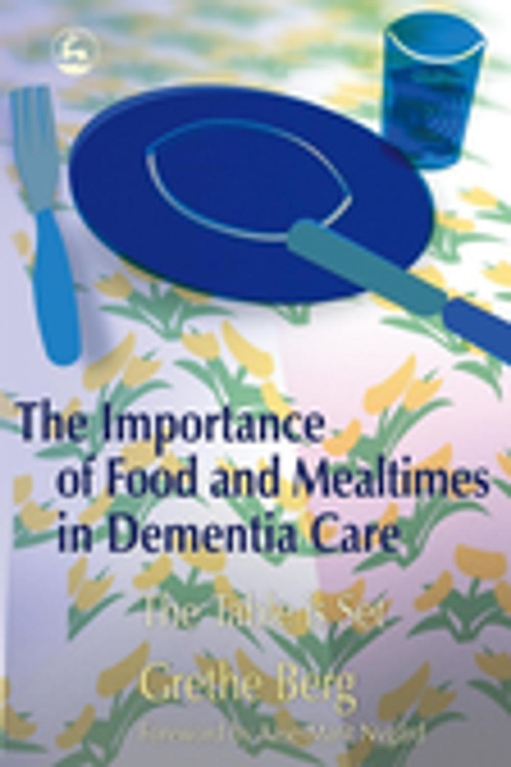 Big bigCover of The Importance of Food and Mealtimes in Dementia Care