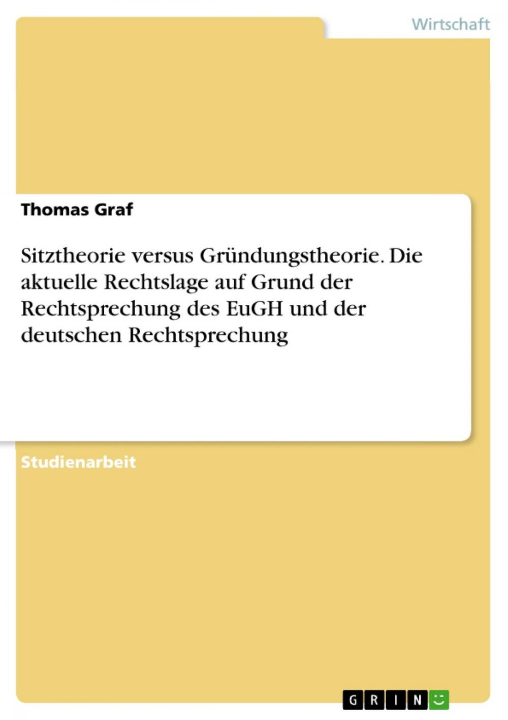 Big bigCover of Sitztheorie versus Gründungstheorie. Die aktuelle Rechtslage auf Grund der Rechtsprechung des EuGH und der deutschen Rechtsprechung