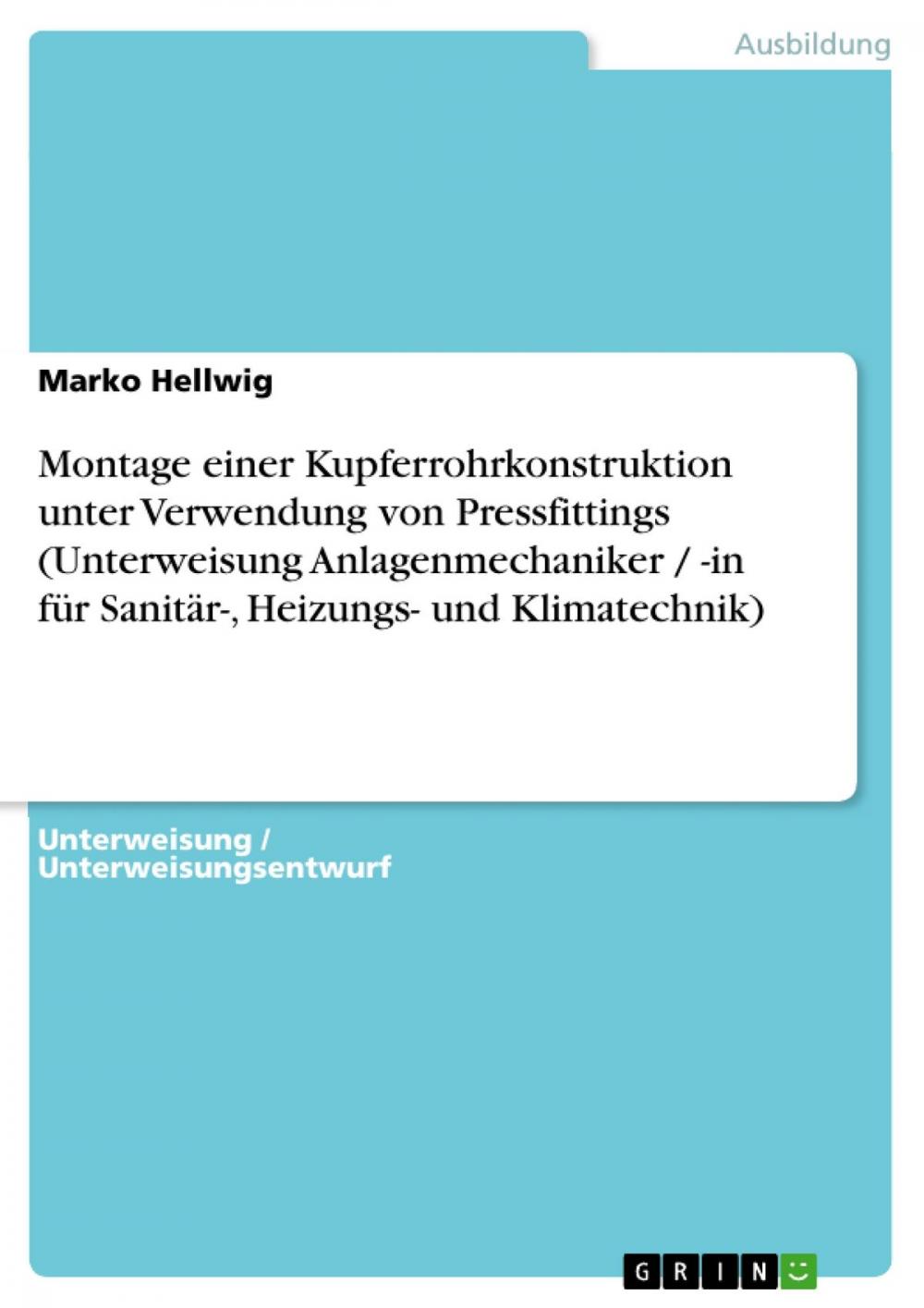 Big bigCover of Montage einer Kupferrohrkonstruktion unter Verwendung von Pressfittings (Unterweisung Anlagenmechaniker / -in für Sanitär-, Heizungs- und Klimatechnik)