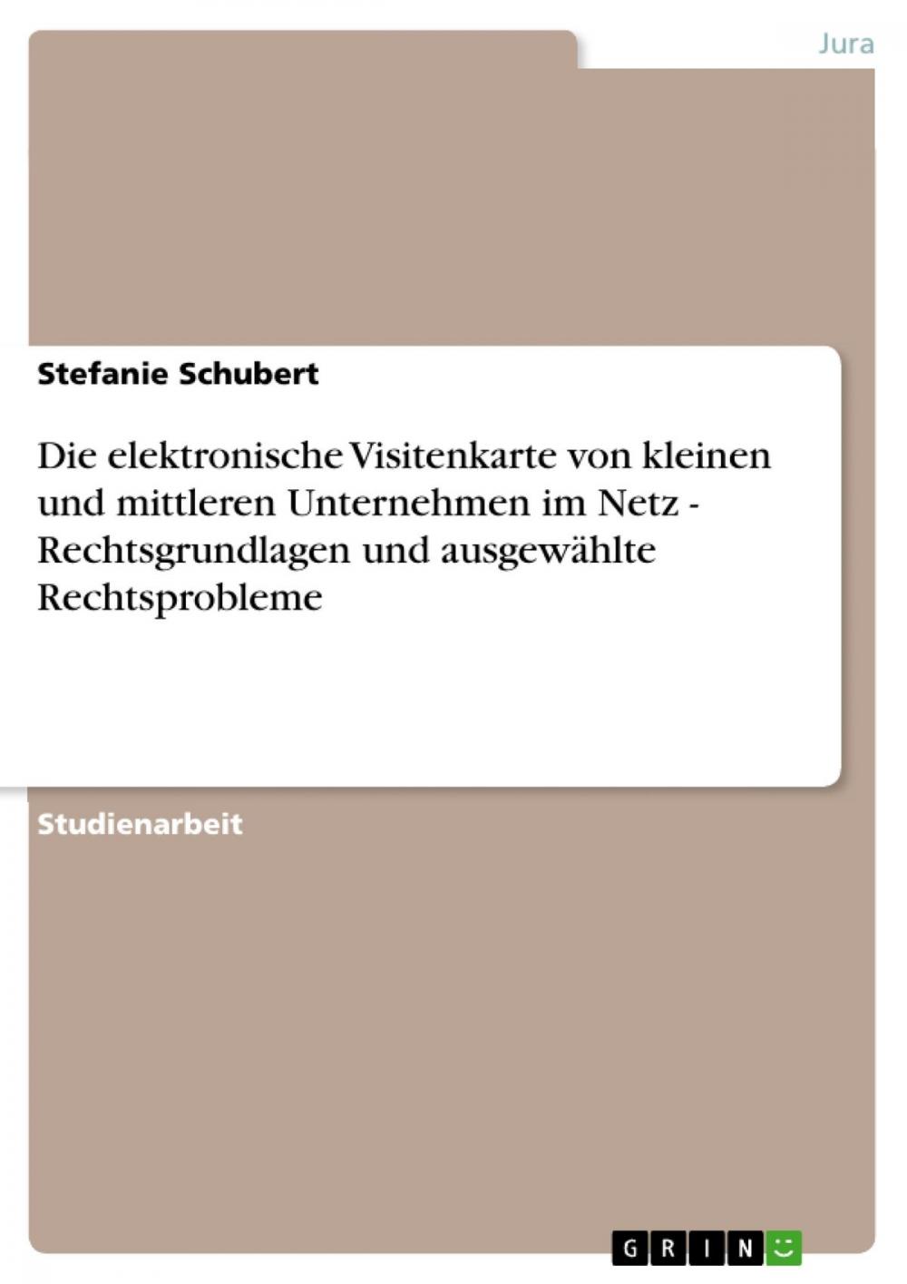 Big bigCover of Die elektronische Visitenkarte von kleinen und mittleren Unternehmen im Netz - Rechtsgrundlagen und ausgewählte Rechtsprobleme