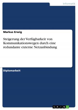 Cover of the book Steigerung der Verfügbarkeit von Kommunikationswegen durch eine redundante externe Netzanbindung by Lars Jaeschke