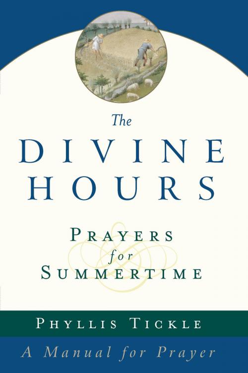 Cover of the book The Divine Hours (Volume One): Prayers for Summertime by Phyllis Tickle, The Crown Publishing Group