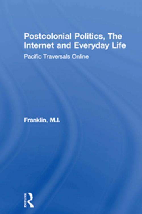 Cover of the book Postcolonial Politics, The Internet and Everyday Life by M.I. Franklin, Taylor and Francis