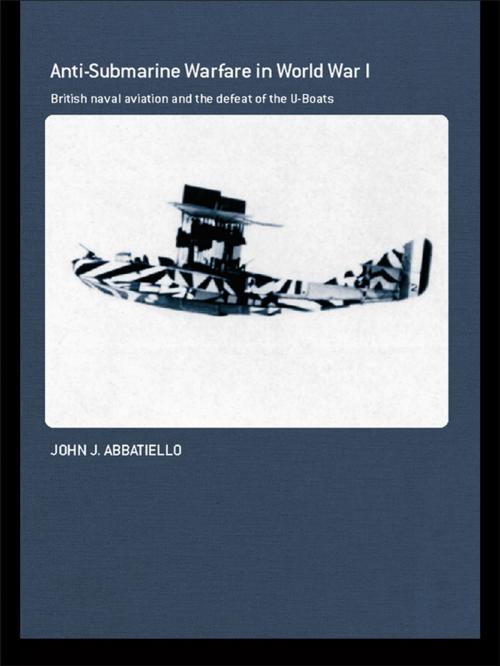 Cover of the book Anti-Submarine Warfare in World War I by John Abbatiello, Taylor and Francis