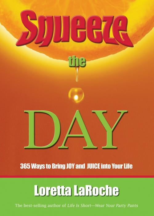 Cover of the book Squeeze the Day by Loretta Laroche, Hay House