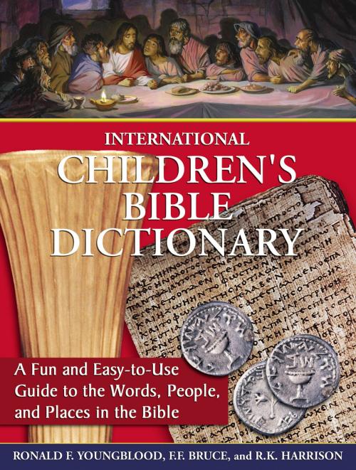 Cover of the book International Children's Bible Dictionary by Ronald F. Youngblood, F. F. Bruce, R. K. Harrison, Thomas Nelson