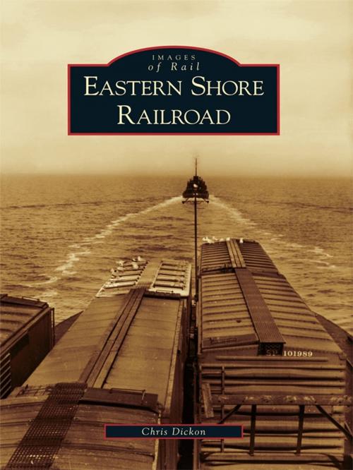 Cover of the book Eastern Shore Railroad by Chris Dickon, Arcadia Publishing Inc.