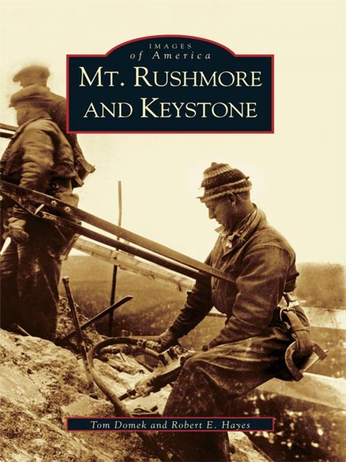 Cover of the book Mt. Rushmore and Keystone by Tom Domek, Robert E. Hayes, Arcadia Publishing Inc.