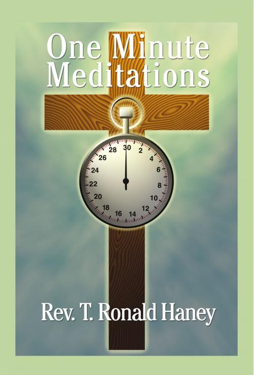 Cover of the book One Minute Meditations by Rev. T. Ronald Haney, AuthorHouse