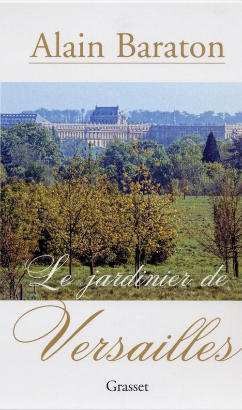 Cover of the book Le jardinier de Versailles by Alain Baraton, Grasset