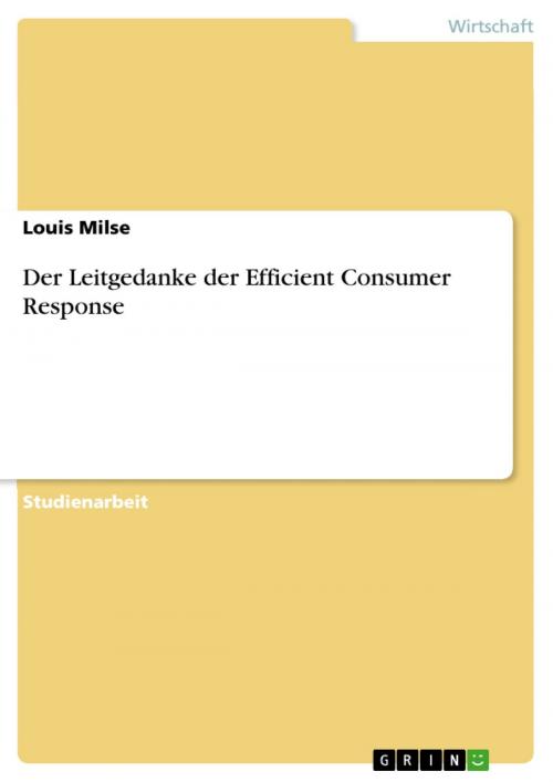 Cover of the book Der Leitgedanke der Efficient Consumer Response by Louis Milse, GRIN Verlag