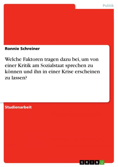 Cover of the book Welche Faktoren tragen dazu bei, um von einer Kritik am Sozialstaat sprechen zu können und ihn in einer Krise erscheinen zu lassen? by Ronnie Schreiner, GRIN Verlag