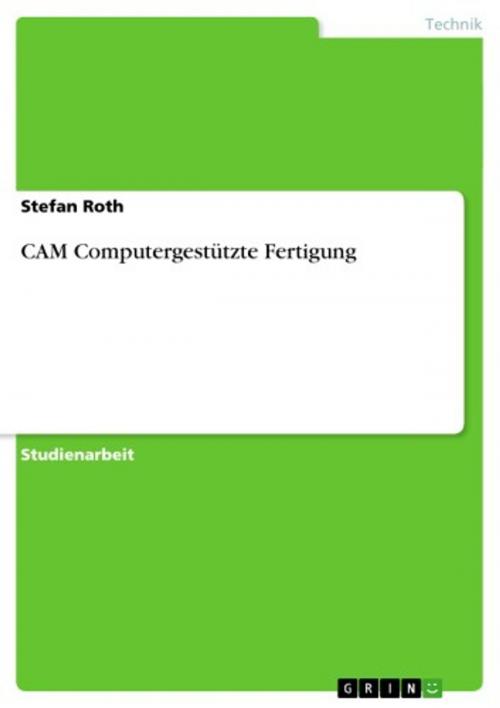 Cover of the book CAM Computergestützte Fertigung by Stefan Roth, GRIN Verlag