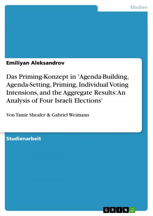 Cover of the book Das Priming-Konzept in 'Agenda-Building, Agenda-Setting, Priming, Individual Voting Intensions, and the Aggregate Results: An Analysis of Four Israeli Elections' by Emiliyan Aleksandrov, GRIN Verlag