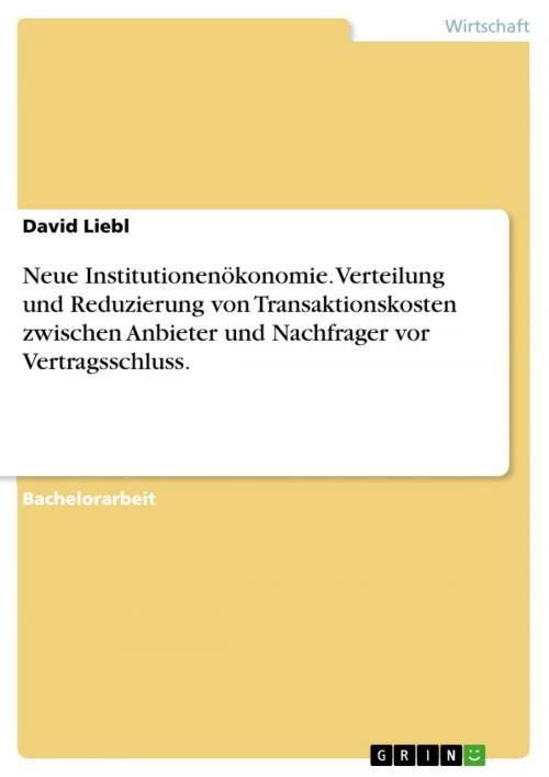 Cover of the book Neue Institutionenökonomie. Verteilung und Reduzierung von Transaktionskosten zwischen Anbieter und Nachfrager vor Vertragsschluss. by David Liebl, GRIN Verlag