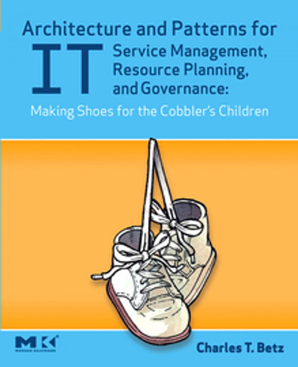 Big bigCover of Architecture and Patterns for IT Service Management, Resource Planning, and Governance: Making Shoes for the Cobbler's Children