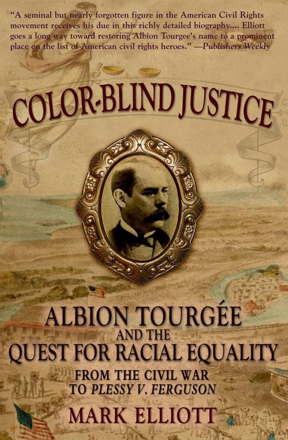 Big bigCover of Color Blind Justice : Albion Tourgee and the Quest for Racial Equality from the Civil War to Plessy v. Ferguson