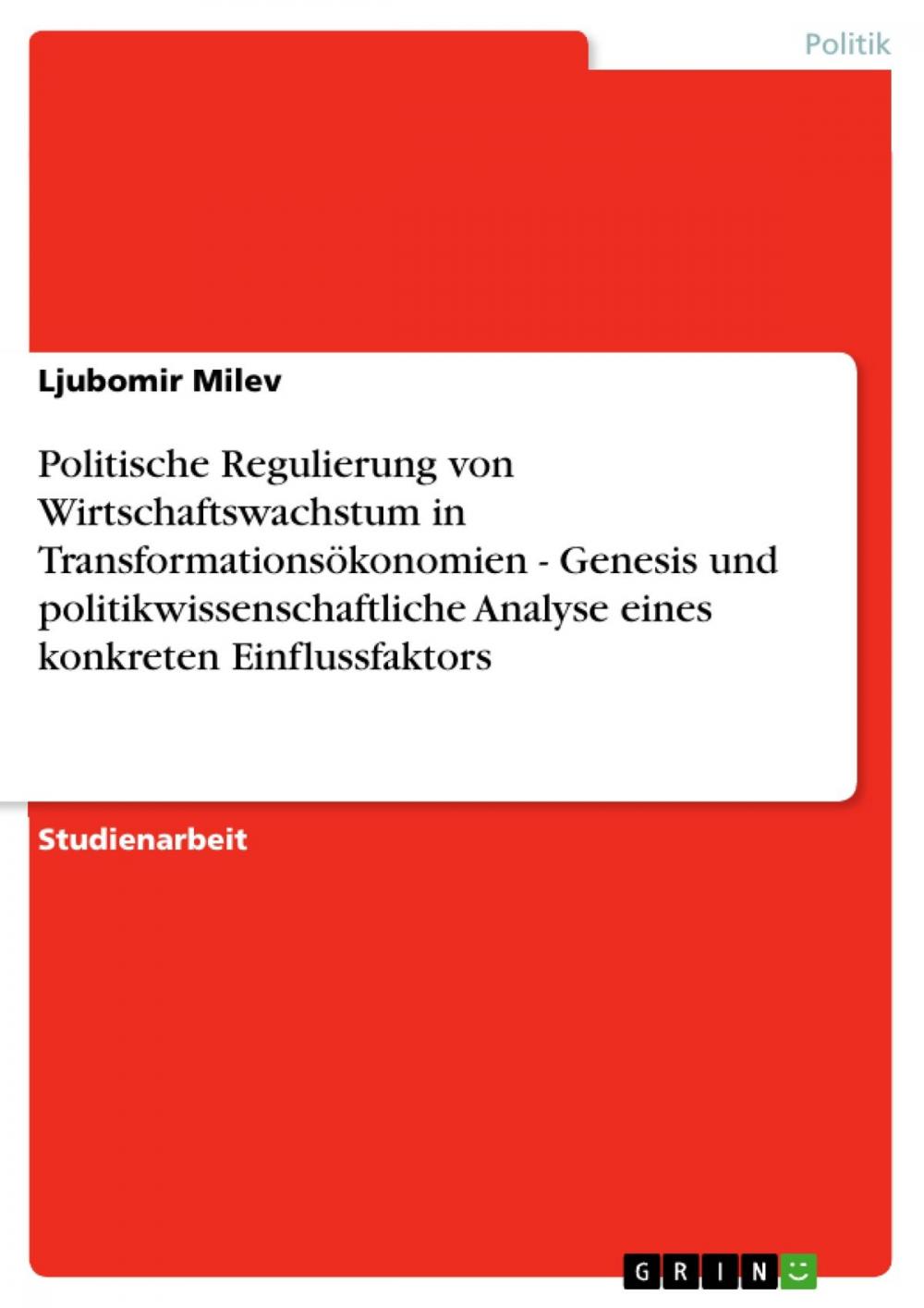 Big bigCover of Politische Regulierung von Wirtschaftswachstum in Transformationsökonomien - Genesis und politikwissenschaftliche Analyse eines konkreten Einflussfaktors