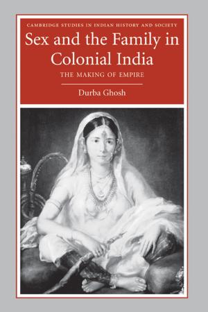 Cover of the book Sex and the Family in Colonial India by Jonathan Rose