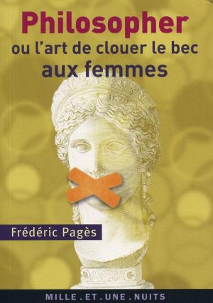 Cover of the book Philosopher ou l'art de clouer le bec aux femmes by Jacques Heers