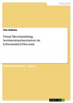 Cover of the book Visual Merchandising. Sortimentspräsentation im Lebensmittel-Discount by Florian Zibell