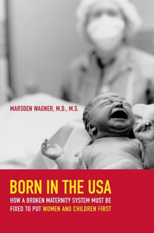 Cover of the book Born in the USA by Marsden Wagner, University of California Press