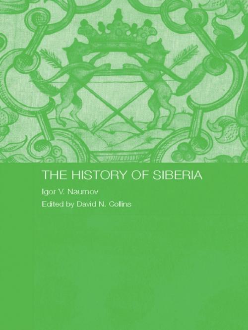 Cover of the book The History of Siberia by Igor V. Naumov, Taylor and Francis