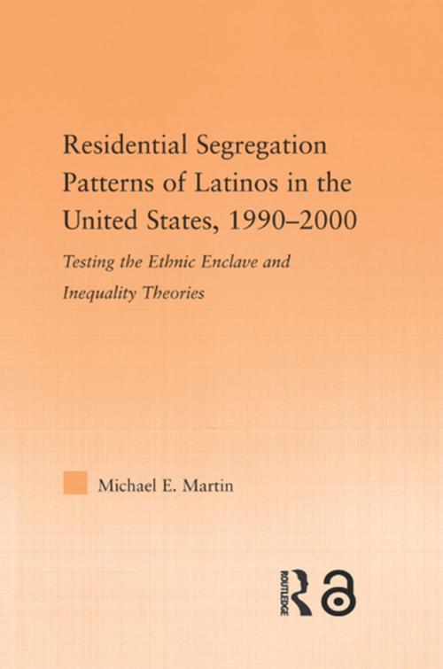 Cover of the book Residential Segregation Patterns of Latinos in the United States, 1990-2000 by Michael E Martin, Taylor and Francis