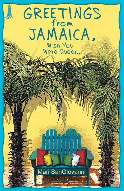 Cover of the book Greetings From Jamaica, Wish You Were Queer by Mari SanGiovanni, Bywater Books