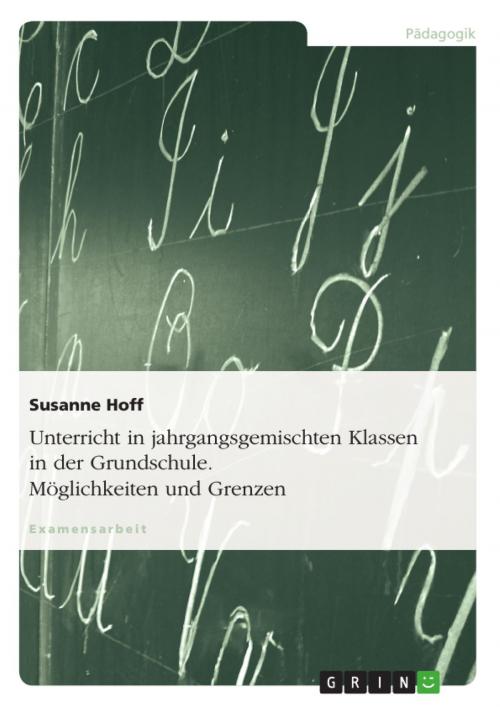 Cover of the book Unterricht in jahrgangsgemischten Klassen in der Grundschule. Möglichkeiten und Grenzen by Susanne Hoff, GRIN Verlag