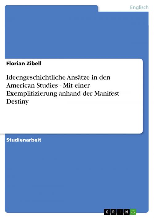 Cover of the book Ideengeschichtliche Ansätze in den American Studies - Mit einer Exemplifizierung anhand der Manifest Destiny by Florian Zibell, GRIN Verlag