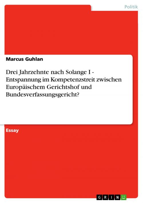 Cover of the book Drei Jahrzehnte nach Solange I - Entspannung im Kompetenzstreit zwischen Europäischem Gerichtshof und Bundesverfassungsgericht? by Marcus Guhlan, GRIN Verlag