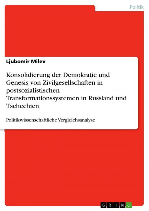 Cover of the book Konsolidierung der Demokratie und Genesis von Zivilgesellschaften in postsozialistischen Transformationssystemen in Russland und Tschechien by Ljubomir Milev, GRIN Verlag