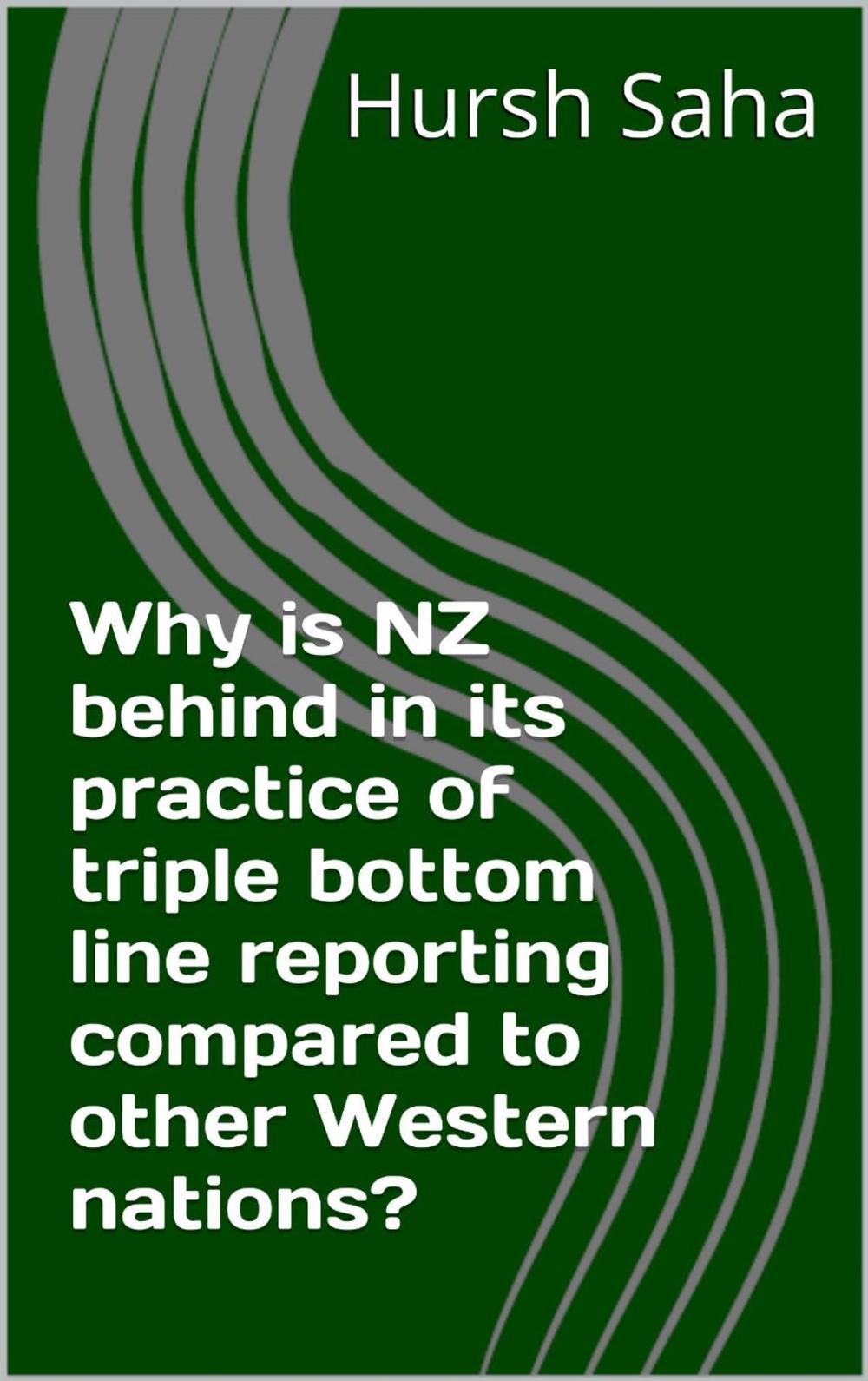 Big bigCover of Why is NZ behind in its practice of triple bottom line reporting compared to other Western nations?