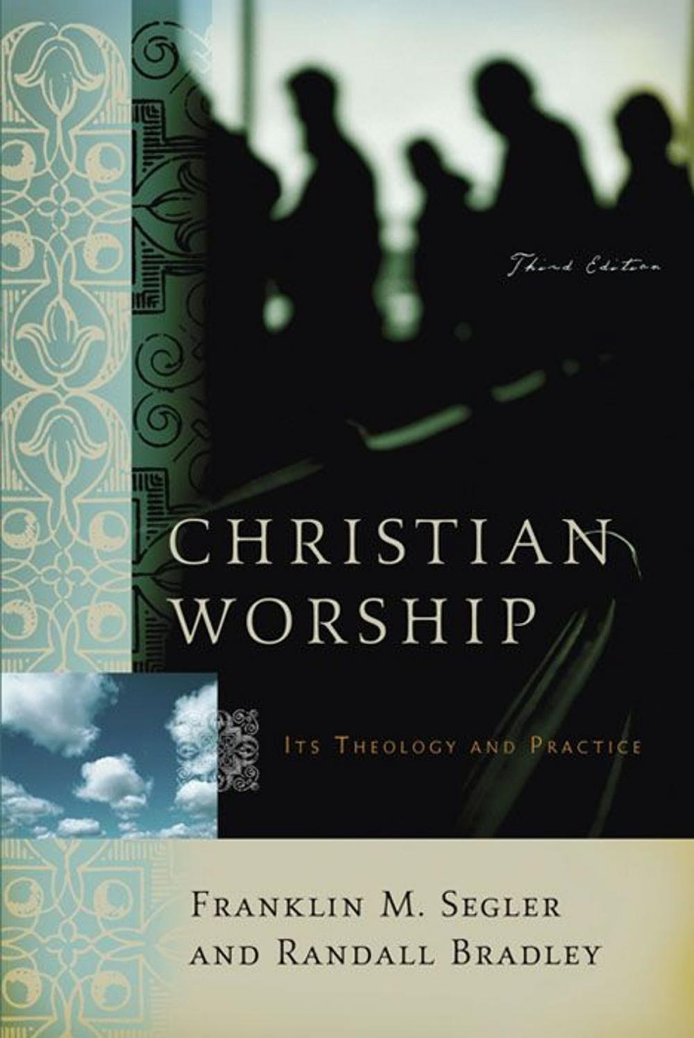 Big bigCover of Christian Worship: Its Theology and Practice, Third Edition