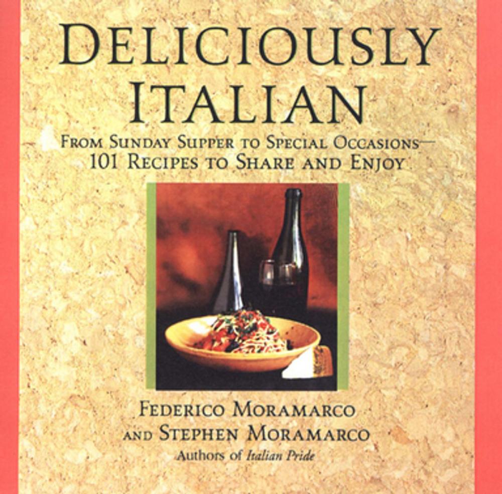 Big bigCover of Deliciously Italian: From Sunday Supper To Special Occasions,101 Recipes To Share And Enjoy