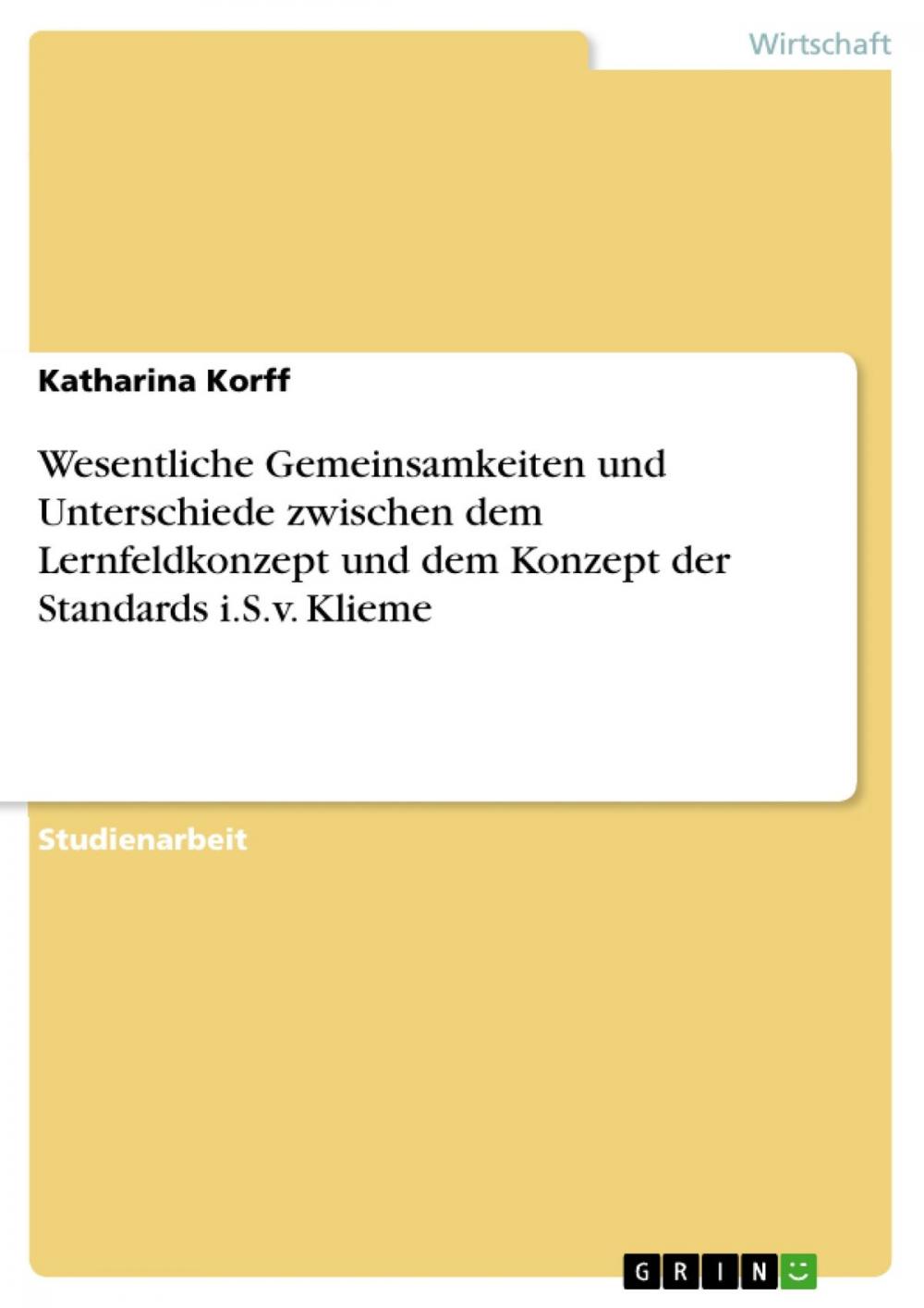 Big bigCover of Wesentliche Gemeinsamkeiten und Unterschiede zwischen dem Lernfeldkonzept und dem Konzept der Standards i.S.v. Klieme