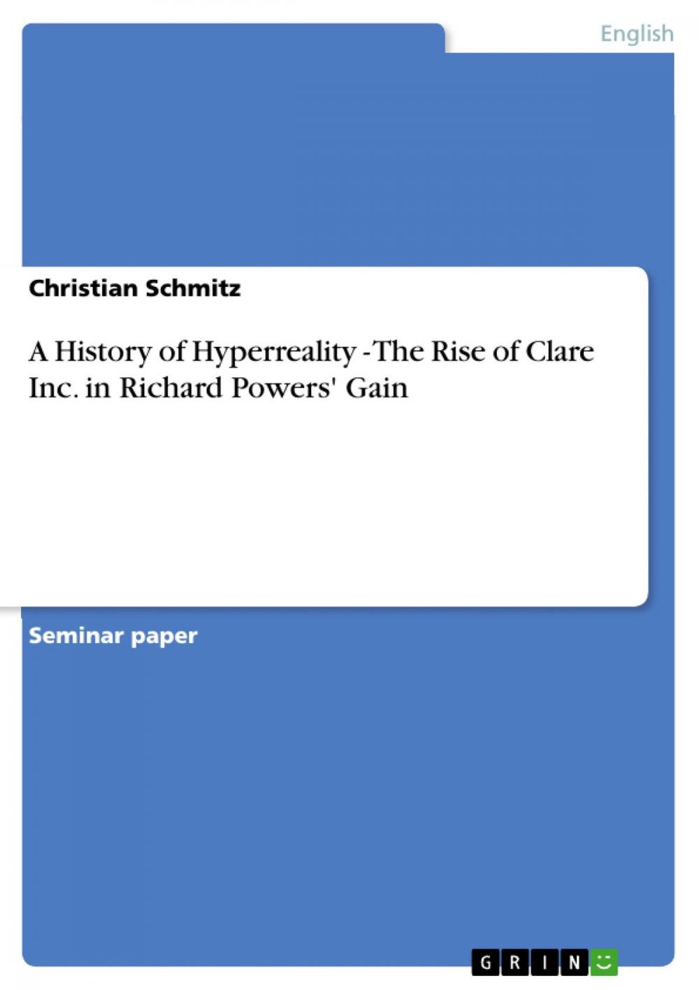 Big bigCover of A History of Hyperreality - The Rise of Clare Inc. in Richard Powers' Gain