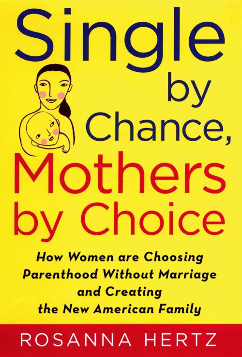 Cover of the book Single by Chance, Mothers by Choice: How Women are Choosing Parenthood without Marriage and Creating the New American Family by Rosanna Hertz, Oxford University Press