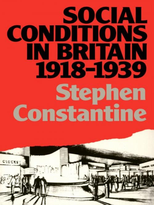 Cover of the book Social Conditions in Britain 1918-1939 by Stephen Constantine, Taylor and Francis