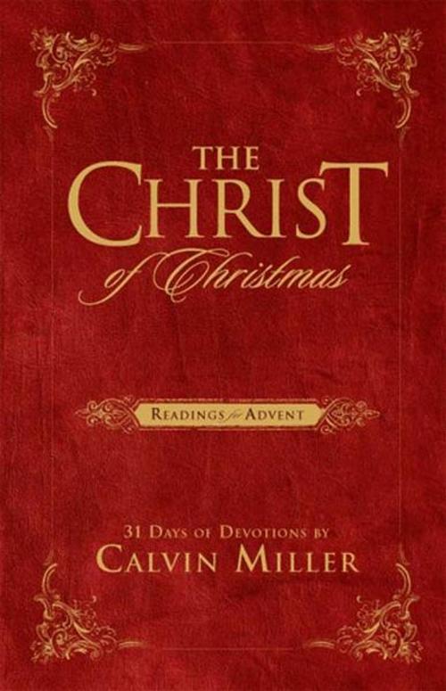 Cover of the book The Christ of Christmas: Readings for Advent by Calvin Miller, B&H Publishing Group