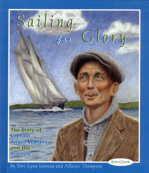 Cover of the book Sailing for Glory by Teri-Lynn Janveau, Allister Thompson, Dundurn