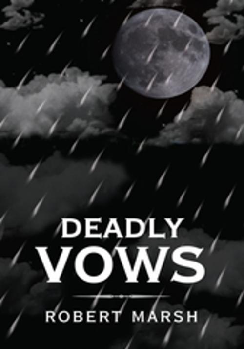 Cover of the book Deadly Vows by Robert Marsh, AuthorHouse