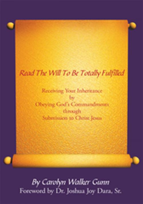 Cover of the book Read the Will to Be Totally Fulfilled by Carolyn Walker Gunn, AuthorHouse