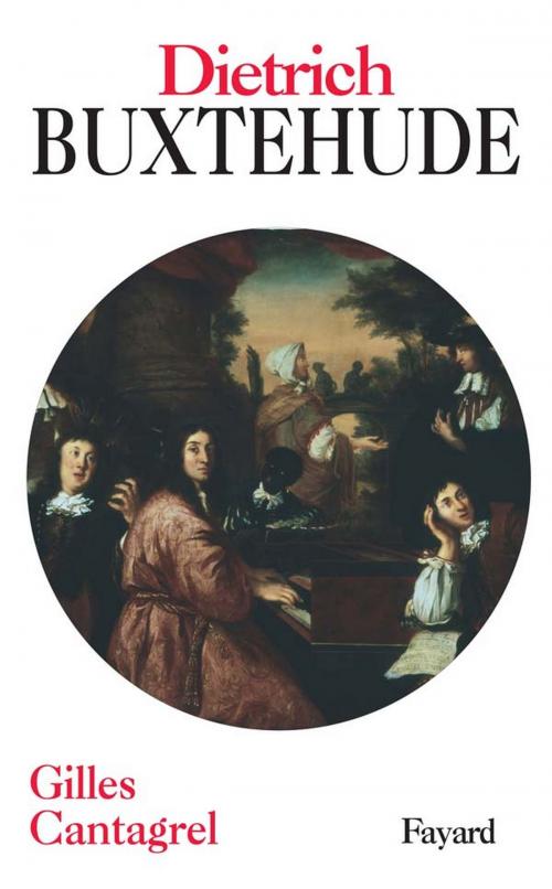 Cover of the book Dietrich Buxtehude by Gilles Cantagrel, Fayard