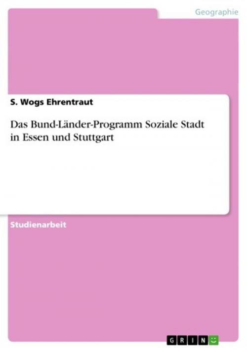 Cover of the book Das Bund-Länder-Programm Soziale Stadt in Essen und Stuttgart by S. Wogs Ehrentraut, GRIN Verlag