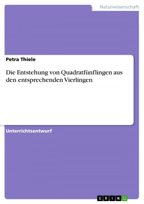Cover of the book Die Entstehung von Quadratfünflingen aus den entsprechenden Vierlingen by Petra Thiele, GRIN Verlag