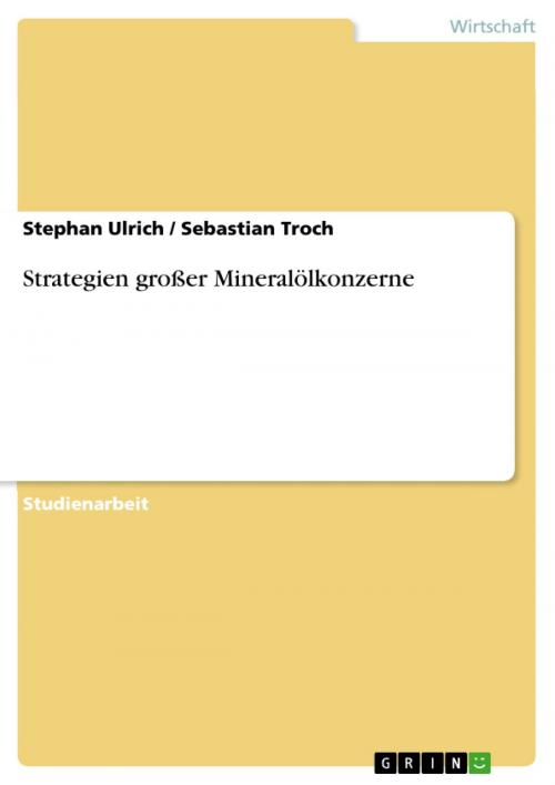 Cover of the book Strategien großer Mineralölkonzerne by Stephan Ulrich, Sebastian Troch, GRIN Verlag