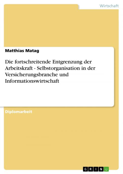 Cover of the book Die fortschreitende Entgrenzung der Arbeitskraft - Selbstorganisation in der Versicherungsbranche und Informationswirtschaft by Matthias Matag, GRIN Verlag